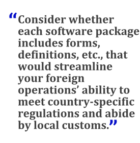 "Consider whether each software package includes forms, definitions, etc., that would streamline your foreign operations' ability to meet country-specific regulations and abide by local customs."