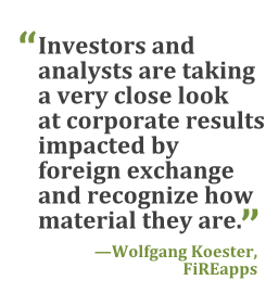 "Investors and analysts are taking a very close look at corporate results impacted by foreign exchange and recognize how material they are." --Wolfgang Koester, FiREapps