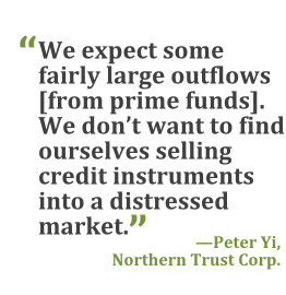 "We expect some fairly large outflows [from prime funds]. We don't want to be selling credit instruments into a distressed market." --Peter Yi, Northern Trust Corp.