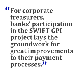 "For corporate treasurers, banks' participation in the SWIFT GPI project lays the groundwork for great improvements to their payment processes."