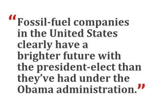 "Fossil-fuel companies in the United States clearly have a brighter future with the president-elect than they've had under the Obama administration."